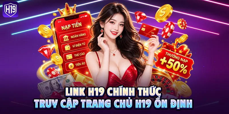 Link chính thức truy cập trang chủ H19 ổn định 